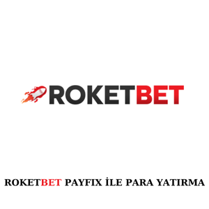 Roketbet payfix ile para yatırma