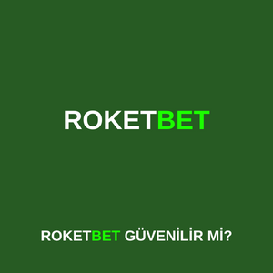 Roketbet güvenilir mi?